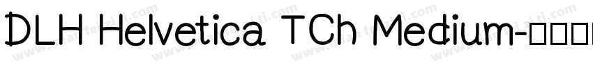 DLH Helvetica TCh Medium字体转换